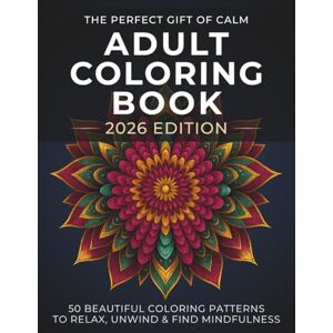 Ryan, Noah Adult Coloring Book: The Perfect Gift of Calm – 2026 Edition: 50 Beautiful Coloring Patterns to Relax, Unwind & Find Mindfulness Ryan, Noah Adult Coloring Book: The Perfect Gift of Calm – 2026 Edition: 50 Beautiful Coloring Patterns to Relax, Unwind & Find Mindfulness