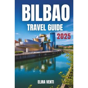 Venti, Elira BILBAO TRAVEL GUIDE 2025: Step Into a City Where Basque Spirit Meets Modern Marvels Venti, Elira BILBAO TRAVEL GUIDE 2025: Step Into a City Where Basque Spirit Meets Modern Marvels