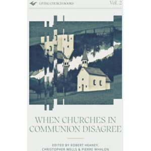 Wells, Christopher When Churches in Communion Disagree (Living Church Books) Wells, Christopher When Churches in Communion Disagree (Living Church Books)