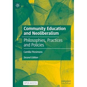 Fitzsimons, Camilla Community Education and Neoliberalism: Philosophies, Practices and Policies Fitzsimons, Camilla Community Education and Neoliberalism: Philosophies, Practices and Policies