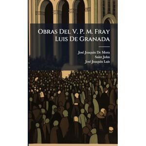 de Mora, Josã(c) Joaquã-N Obras Del V. P. M. Fray Luis De Granada de Mora, Josã(c) Joaquã-N Obras Del V. P. M. Fray Luis De Granada
