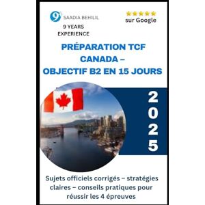 Behilil, Saadia Préparation TCF Canada – Objectif B2 en 15 jours : Sujets officiels corrigés, stratégies et conseils pour réussir les 4 épreuves: Méthode intensive et ... TCF Canada (Tout pour réussir le TCF Canada) Behilil, Saadia Préparation TCF Canada – Objectif B2 en 15 jours : Sujets officiels corrigés, stratégies et conseils pour réussir les 4 épreuves: Méthode intensive et ... TCF Canada (Tout pour réussir le TCF Canada)