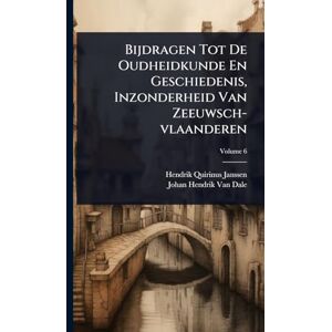 Janssen, Hendrik Quirinus Bijdragen Tot De Oudheidkunde En Geschiedenis, Inzonderheid Van Zeeuwsch-vlaanderen Janssen, Hendrik Quirinus Bijdragen Tot De Oudheidkunde En Geschiedenis, Inzonderheid Van Zeeuwsch-vlaanderen