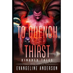 Anderson, Evangeline To Quench Her Thirst: Kindred Tales (Beasts of the Kindred) Anderson, Evangeline To Quench Her Thirst: Kindred Tales (Beasts of the Kindred)