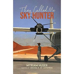 Huser, Myriam They Called Me Sky Hunter Huser, Myriam They Called Me Sky Hunter