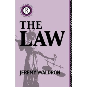 Waldron, Jeremy The Law (Theory and Practice in British Politics) Waldron, Jeremy The Law (Theory and Practice in British Politics)