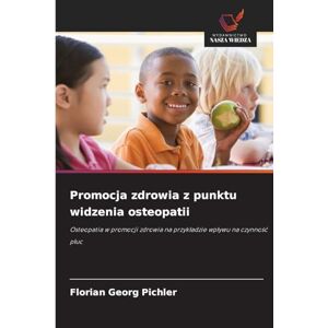 Pichler, Florian Georg Promocja zdrowia z punktu widzenia osteopatii Pichler, Florian Georg Promocja zdrowia z punktu widzenia osteopatii
