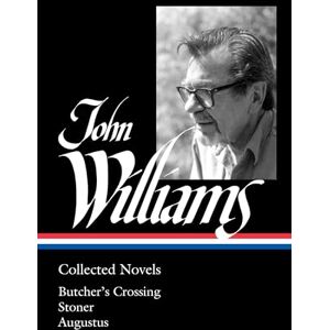 Williams, John John Williams: Collected Novels (Loa #349): Butcher's Crossing / Stoner / Augustus (Library of America, 349) Williams, John John Williams: Collected Novels (Loa #349): Butcher's Crossing / Stoner / Augustus (Library of America, 349)