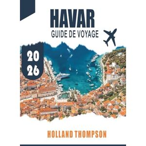 WILLIAMS, HOLLAND HAVAR GUIDE DE VOYAGE 2026: Explorez des villes historiques, des champs de lavande et des plages ensoleillées sur l'île adriatique en Croatie WILLIAMS, HOLLAND HAVAR GUIDE DE VOYAGE 2026: Explorez des villes historiques, des champs de lavande et des plages ensoleillées sur l'île adriatique en Croatie