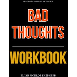 Monroe Shepherd, Elijah The Important Perspective You Need from Bad Thoughts Workbook: How to Integrate Judah Smith’s Teachings Into Every Decision You Make and Train Your Mind for Real Spiritual and Emotional Power Monroe Shepherd, Elijah The Important Perspective You Need from Bad Thoughts Workbook: How to Integrate Judah Smith’s Teachings Into Every Decision You Make and Train Your Mind for Real Spiritual and Emotional Power