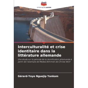 Nguejip Yankam, Gérard-Yoyo Interculturalité et crise identitaire dans la littérature allemande: Une étude sur la période de la réunification allemande à partir de l'exemple de Medea.Stimmen de Christa Wolf Nguejip Yankam, Gérard-Yoyo Interculturalité et crise identitaire dans la littérature allemande: Une étude sur la période de la réunification allemande à partir de l'exemple de Medea.Stimmen de Christa Wolf
