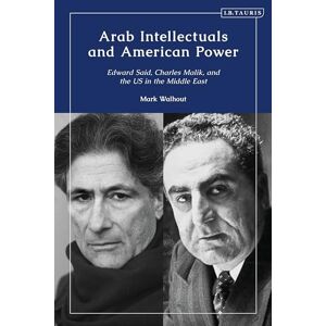 Walhout, M.D. Arab Intellectuals and American Power: Edward Said, Charles Malik, and the US in the Middle East Walhout, M.D. Arab Intellectuals and American Power: Edward Said, Charles Malik, and the US in the Middle East