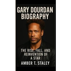 T. Staley, Amber GARY DOURDAN BIOGRAPHY: The Rise, Fall, and Reinvention of a Star T. Staley, Amber GARY DOURDAN BIOGRAPHY: The Rise, Fall, and Reinvention of a Star