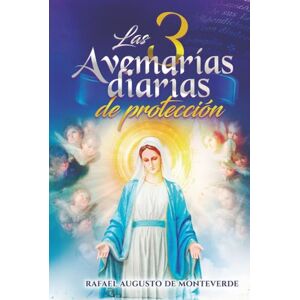 de Monteverde, Rafael Augusto Las 3 Avemarías diarias de protección de Monteverde, Rafael Augusto Las 3 Avemarías diarias de protección
