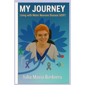 Barbieru, Miss Iulia Maria My journey: Living with motor neurone disease (HSP) Barbieru, Miss Iulia Maria My journey: Living with motor neurone disease (HSP)