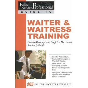 Arduser, Lora The Food Service Professionals Guide To: Waiter & Waitress Training How To Develop Your Staff For Maximum Service & Profit: How To Develop Your Wait Staff For Maximum Service & Profit Arduser, Lora The Food Service Professionals Guide To: Waiter & Waitress Training How To Develop Your Staff For Maximum Service & Profit: How To Develop Your Wait Staff For Maximum Service & Profit