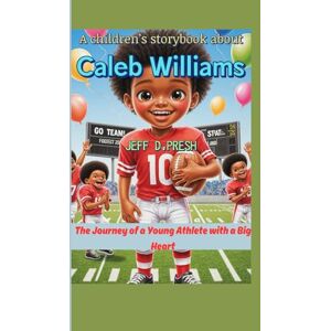 PRESH, JEFF D. A children’s storybook about Caleb Williams: The Journey of a Young Athlete with a Big Heart PRESH, JEFF D. A children’s storybook about Caleb Williams: The Journey of a Young Athlete with a Big Heart
