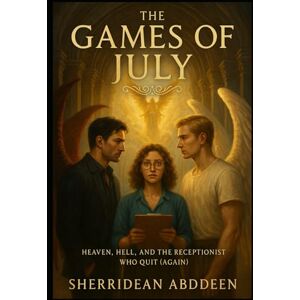 Abddeen, Sherridean Ann-Marie The Games of July: Heaven, Hell, and the Receptionist Who Quit (Again) Abddeen, Sherridean Ann-Marie The Games of July: Heaven, Hell, and the Receptionist Who Quit (Again)