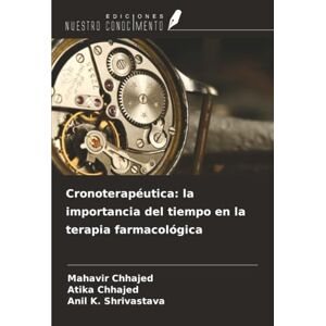 Chhajed, Mahavir Cronoterapéutica: la importancia del tiempo en la terapia farmacológica Chhajed, Mahavir Cronoterapéutica: la importancia del tiempo en la terapia farmacológica