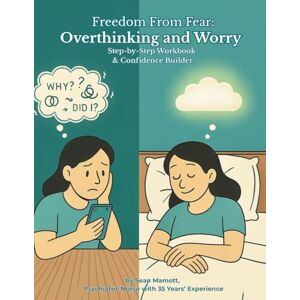 Mamott, Sean Freedom from Fear: Overthinking & Worry: Step-by-Step Workbook & Confidence Builder (Freedom from Fear Workbook Series) Mamott, Sean Freedom from Fear: Overthinking & Worry: Step-by-Step Workbook & Confidence Builder (Freedom from Fear Workbook Series)