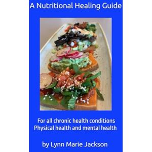 Jackson A Nutritional Healing Guide: For all chronic health conditions. Physical health and mental health. Jackson A Nutritional Healing Guide: For all chronic health conditions. Physical health and mental health.