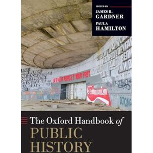 Gardner OHB PUBLIC HISTORY OHBK (Oxford Handbooks) Gardner OHB PUBLIC HISTORY OHBK (Oxford Handbooks)