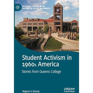 Bassey, Magnus O. Student Activism in 1960s America: Stories from Queens College (Palgrave Studies in the History of Social Movements) Bassey, Magnus O. Student Activism in 1960s America: Stories from Queens College (Palgrave Studies in the History of Social Movements)