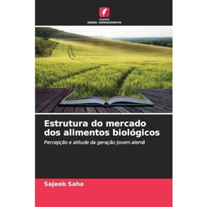 Saha, Sajeeb Estrutura do mercado dos alimentos biológicos: Percepção e atitude da geração jovem alemã Saha, Sajeeb Estrutura do mercado dos alimentos biológicos: Percepção e atitude da geração jovem alemã