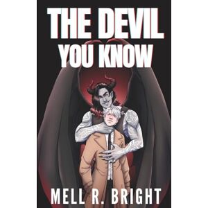 Bright, Mell R. The Devil You Know: An Urban Fantasy M/M Monster Romance Bright, Mell R. The Devil You Know: An Urban Fantasy M/M Monster Romance