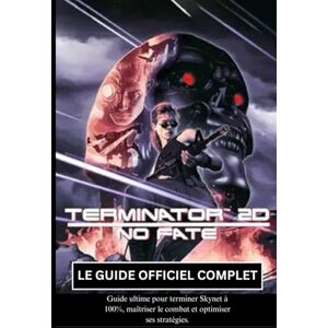 PRiME TERMINATOR 2D: NO FATE: LE GUIDE OFFICIEL COMPLET PRiME TERMINATOR 2D: NO FATE: LE GUIDE OFFICIEL COMPLET