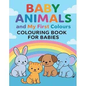 Yousuf, Saber Hassanin Baby Animals and My First Colours: Colouring Book for Babies Yousuf, Saber Hassanin Baby Animals and My First Colours: Colouring Book for Babies