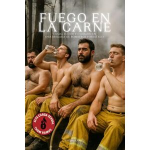 Ramus, Thom Fuego en la carne: Bomberos, sudor y deseo en la sierra Ramus, Thom Fuego en la carne: Bomberos, sudor y deseo en la sierra
