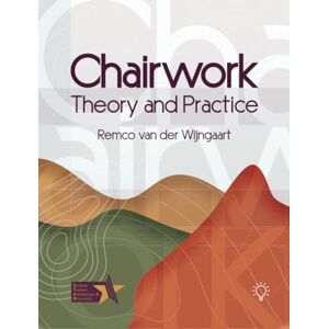 Remco van der Wijngaart Chairwork: Theory and Practice Remco van der Wijngaart Chairwork: Theory and Practice