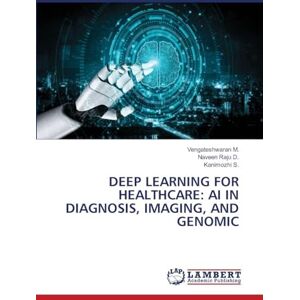 M., Vengateshwaran DEEP LEARNING FOR HEALTHCARE: AI IN DIAGNOSIS, IMAGING, AND GENOMIC M., Vengateshwaran DEEP LEARNING FOR HEALTHCARE: AI IN DIAGNOSIS, IMAGING, AND GENOMIC