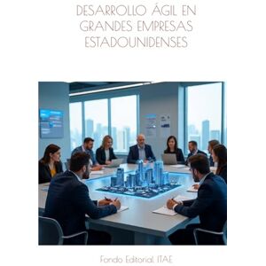 ITAE, Fondo Editorial DESARROLLO ÁGIL EN GRANDES EMPRESAS ESTADOUNIDENSES ITAE, Fondo Editorial DESARROLLO ÁGIL EN GRANDES EMPRESAS ESTADOUNIDENSES