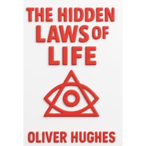 Hughes, Oliver The Hidden Laws Of Life: How to Win Before Others Know the Game Has Started (Hidden Laws of The Universe) Hughes, Oliver The Hidden Laws Of Life: How to Win Before Others Know the Game Has Started (Hidden Laws of The Universe)