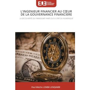 Lomba Lendjambi, Paul-Wetcho L'INGENIEUR FINANCIER AU CŒUR DE LA GOUVERNANCE FINANCIERE: LA DECOUVERTE DU PARADIGME PAWELOLE A L'ERE DU NUMERIQUE Lomba Lendjambi, Paul-Wetcho L'INGENIEUR FINANCIER AU CŒUR DE LA GOUVERNANCE FINANCIERE: LA DECOUVERTE DU PARADIGME PAWELOLE A L'ERE DU NUMERIQUE