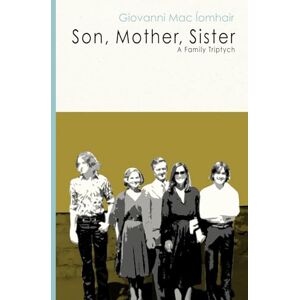 Mac Íomhair, Giovanni Son, Mother, Sister: A Family Triptych Mac Íomhair, Giovanni Son, Mother, Sister: A Family Triptych