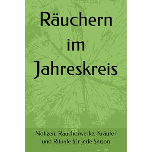 Mühlberger, Birgit Räuchern im Jahreskreis: Notizen, Räucherwerke, Kräuter und Rituale für jede Saison Mühlberger, Birgit Räuchern im Jahreskreis: Notizen, Räucherwerke, Kräuter und Rituale für jede Saison