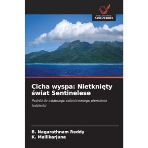 Reddy, B Nagarathnam Cicha wyspa: Nietknięty świat Sentinelese Reddy, B Nagarathnam Cicha wyspa: Nietknięty świat Sentinelese