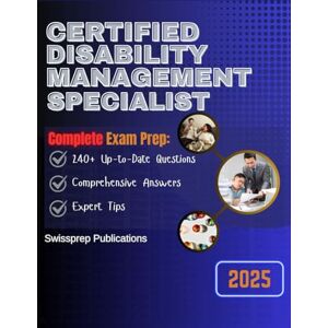 Publications, Swissprep CERTIFIED DISABILITY MANAGEMENT SPECIALIST Exam Prep 2025: 240+ Up-to-date questions, Comprehensive answers and Expert tips Publications, Swissprep CERTIFIED DISABILITY MANAGEMENT SPECIALIST Exam Prep 2025: 240+ Up-to-date questions, Comprehensive answers and Expert tips