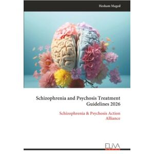 Maged, Hesham Schizophrenia and Psychosis Treatment Guidelines 2026: Schizophrenia & Psychosis Action Alliance Maged, Hesham Schizophrenia and Psychosis Treatment Guidelines 2026: Schizophrenia & Psychosis Action Alliance