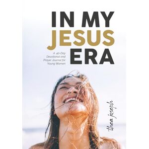 Joseph, Thea IN MY JESUS ERA: A 40-Day Devotional and Prayer Journal for Young Women Joseph, Thea IN MY JESUS ERA: A 40-Day Devotional and Prayer Journal for Young Women