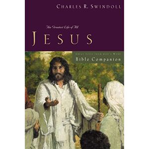 Swindoll, Charles R. Great Lives: Jesus Bible Companion: The Greatest Life of All (Great Lives Series) Swindoll, Charles R. Great Lives: Jesus Bible Companion: The Greatest Life of All (Great Lives Series)