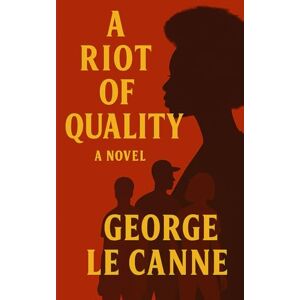 Le Canne, George A Riot of Quality (George Le Canne Phoenix Sleeper Series) Le Canne, George A Riot of Quality (George Le Canne Phoenix Sleeper Series)