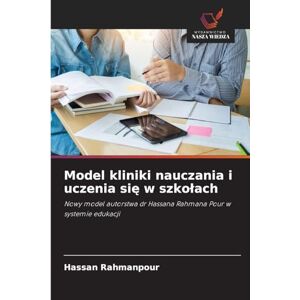 Rahmanpour, Hassan Model kliniki nauczania i uczenia się w szkołach: Nowy model autorstwa dr Hassana Rahmana Pour w systemie edukacji Rahmanpour, Hassan Model kliniki nauczania i uczenia się w szkołach: Nowy model autorstwa dr Hassana Rahmana Pour w systemie edukacji