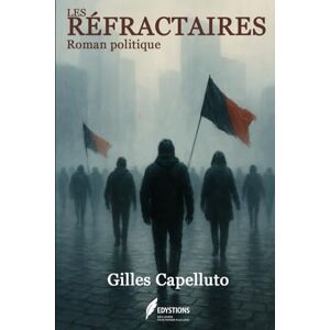 Capelluto, Gilles LES RÉFRACTAIRES: Roman politique Capelluto, Gilles LES RÉFRACTAIRES: Roman politique