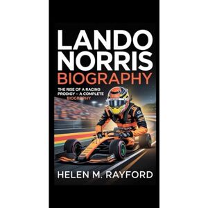 M. Rayford, Helen LANDO NORRIS BIOGRAPHY: The Rise of a Racing Prodigy – A Complete Biography M. Rayford, Helen LANDO NORRIS BIOGRAPHY: The Rise of a Racing Prodigy – A Complete Biography