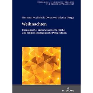Peter Lang GmbH, Internationaler Verlag der Wissenschaften Weihnachten: Theologische, kulturwissenschaftliche und religionspaedagogische Perspektiven (Übergänge. Studien zur Theologie und Religionspädagogik 25) (German Edition) Peter Lang GmbH, Internationaler Verlag der Wissenschaften Weihnachten: Theologische, kulturwissenschaftliche und religionspaedagogische Perspektiven (Übergänge. Studien zur Theologie und Religionspädagogik 25) (German Edition)