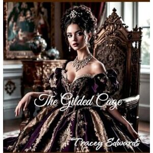 Edwards, Tracey J The Gilded Cage Edwards, Tracey J The Gilded Cage